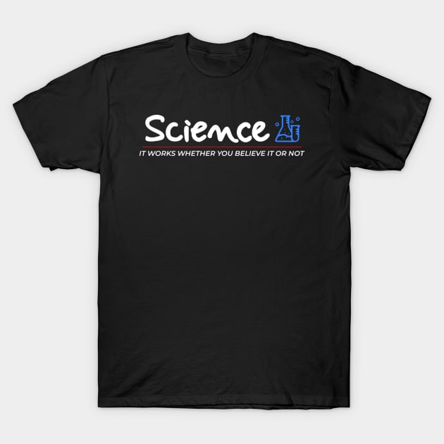 Science It Works Whether You Believe In It Or Not T-Shirt by kanystiden